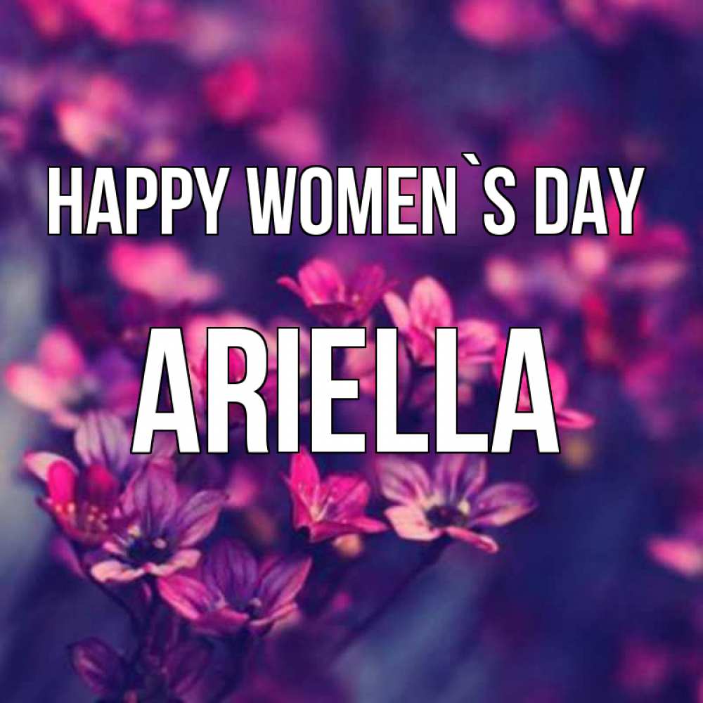 Greetings card с именем, Ariella happy women`s day небольшие цветы 1 Greetings with text for free download 